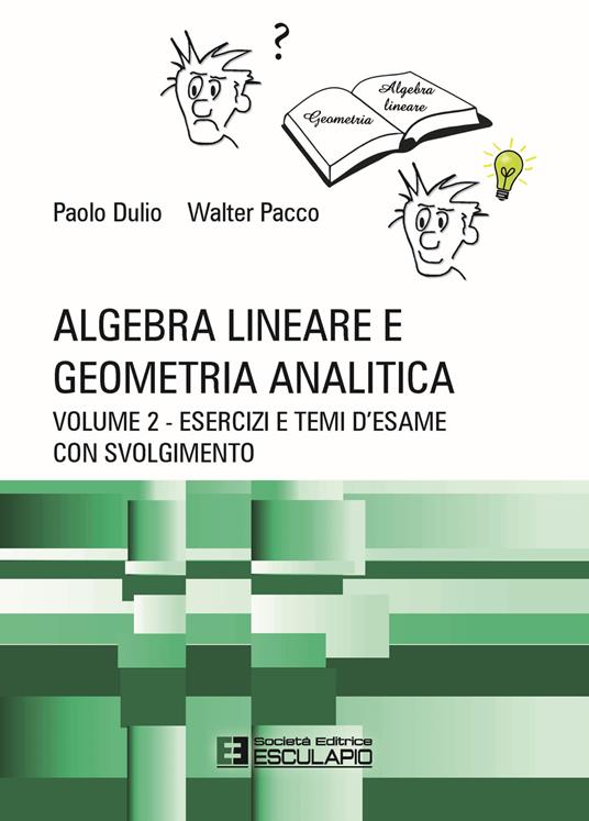 Algebra lineare e geometria analitica. Vol. 2: Esercizi e temi d'esame con svolgimento. - Paolo Dulio,Walter Pacco - copertina