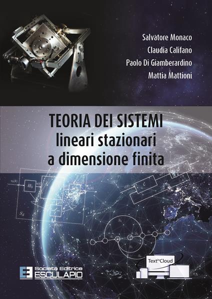 Teoria dei sistemi. Lineari stazionari a dimensione finita - Salvatore Monaco,Claudia Califano,Paolo Di Giamberardino - copertina