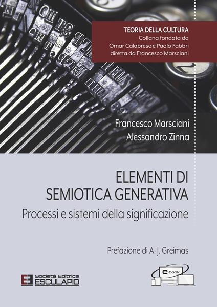 Elementi di semiotica generativa. Processi e sistemi della significazione - Francesco Marsciani,Alessandro Zinna - copertina