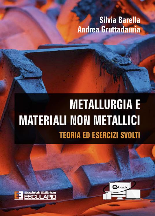 Metallurgia e materiali non metallici. Teoria e esercizi svolti - Silvia Barella,Andrea Gruttadauria - copertina