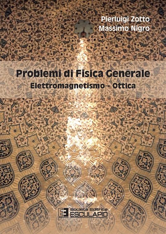 Problemi di fisica generale. Elettromagnetismo e ottica - Pierluigi Zotto,Massimo Nigro - copertina