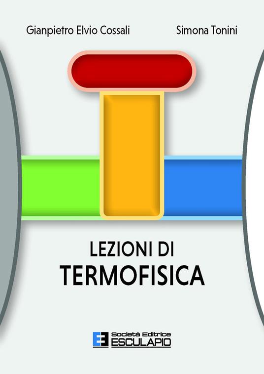 Lezioni di termofisica - Gianpietro Elvio Cossali,Simona Tonini - copertina