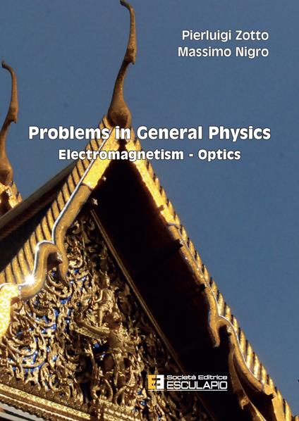 Problems in general physics. Electromagnetism-optics - Pierluigi Zotto,Massimo Nigro - copertina