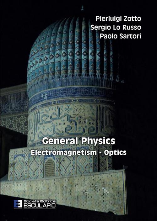 General physics. Electromagnetism optics - Pierluigi Zotto,Sergio Lo Russo,Paolo Sartori - copertina