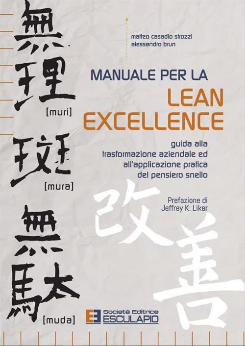Manuale per la lean excellence. Guida alla trasformazione aziendale ed all'applicazione pratica del pensiero snello - Matteo Casadio Strozzi,Alessandro Brun - copertina