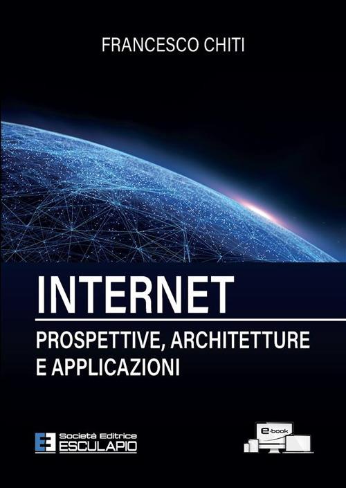 Internet. Prospettive, architetture, applicazioni. Nuova ediz. - Francesco Chiti - copertina