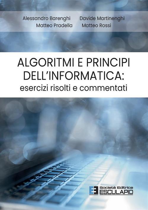 Algoritmi e principi dell'informatica: esercizi risolti e commentati - Alessandro Barenghi,Davide Martinenghi,Matteo Pradella - copertina
