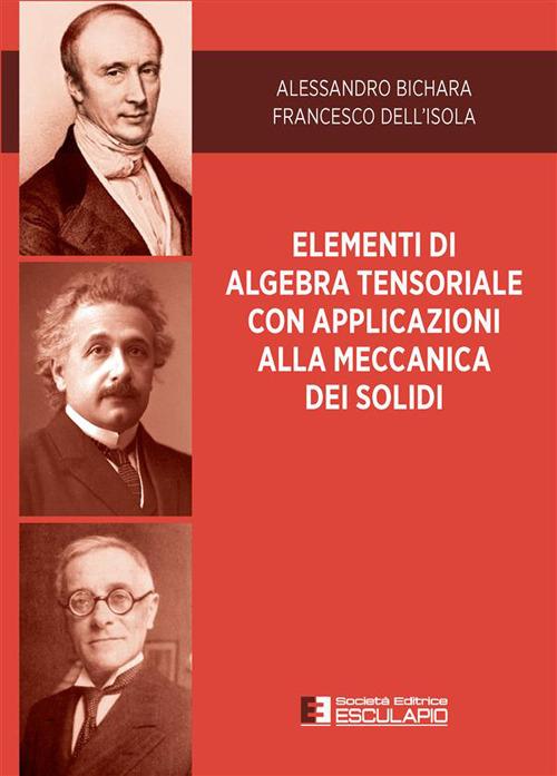 Elementi di algebra tensoriale con applicazioni alla meccanica dei solidi - Alessandro Bichara,Francesco Dell'Isola - copertina