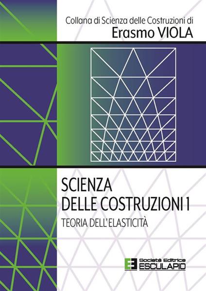 Scienza delle costruzioni. Vol. 1: Teoria dell'elasticità - Erasmo Viola - copertina