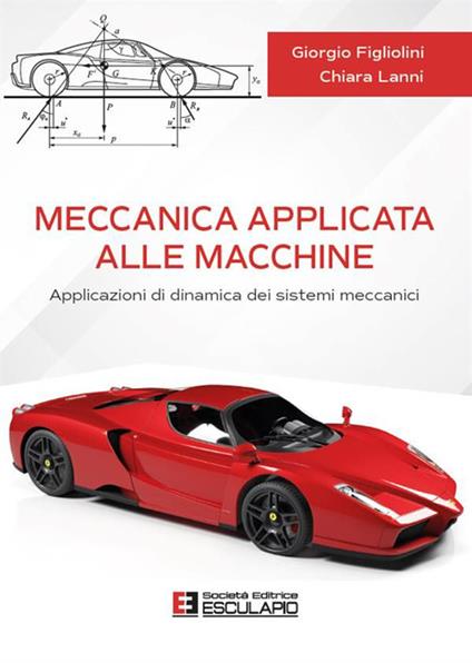 Meccanica applicata alle macchine. Applicazioni di dinamica dei sistemi meccanici - Giorgio Figliolini,Chiara Lanni - copertina