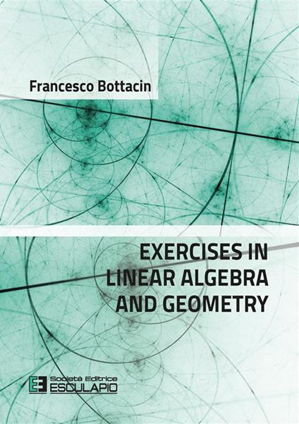 Exercises in linear algebra and geometry - Francesco Bottacin - copertina