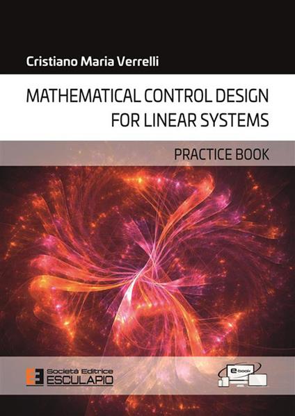 Mathematical control design for linear systems. Practice book - Cristiano Maria Verrelli - copertina