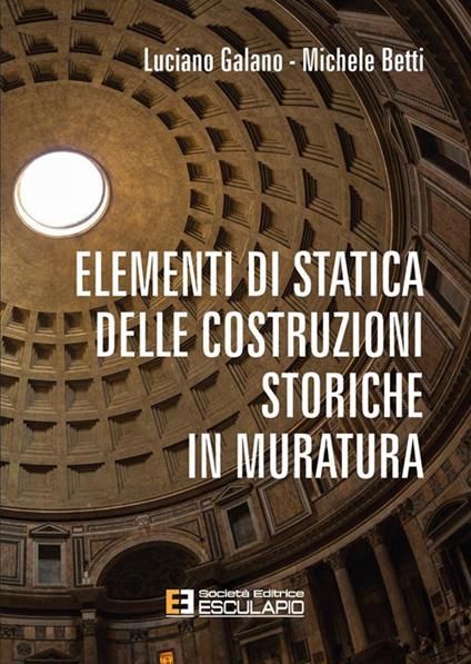 Elementi di statica delle costruzioni storiche in muratura - Luciano Galano,Michele Betti - copertina