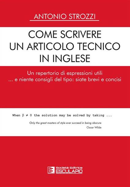 Come scrivere un articolo tecnico in inglese. Un repertorio di espressioni utili... e niente consigli del tipo: siate brevi e concisi - Antonio Strozzi - copertina