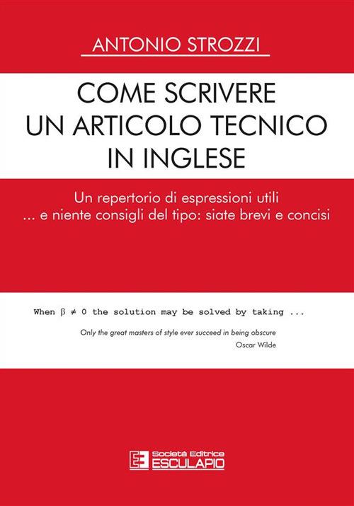 Come scrivere un articolo tecnico in inglese. Un repertorio di espressioni utili... e niente consigli del tipo: siate brevi e concisi - Antonio Strozzi - copertina
