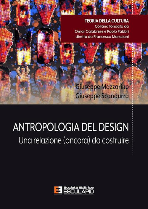 Antropologia del design. Una relazione (ancora) da costruire - Giuseppe Mazzarino,Giuseppe Scandurra - copertina