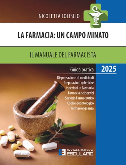 La farmacia. Un campo minato. Il manuale del farmacista. Guida pratica 2025 - Nicoletta Loliscio - copertina