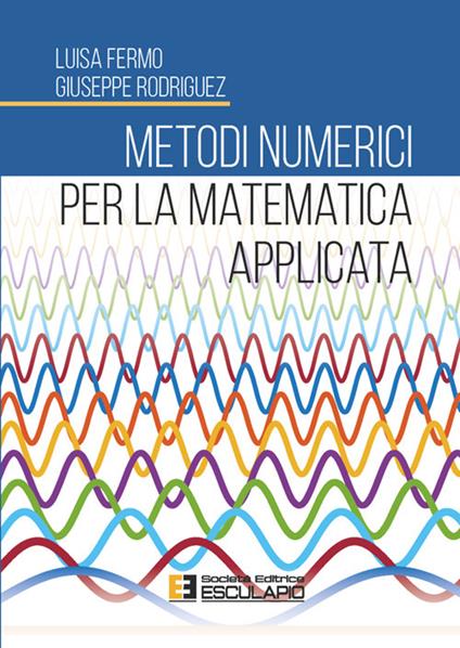 Metodi numerici per la matematica applicata - Luisa Fermo,Giuseppe Rodriguez - copertina