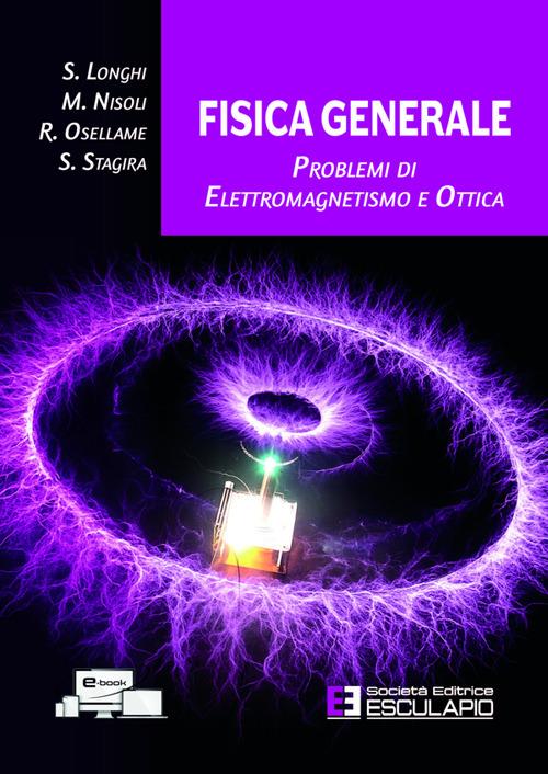 Fisica generale. Problemi di elettromagnetismo e ottica - Stefano Longhi,Mauro Nisoli,Roberto Osellame - copertina