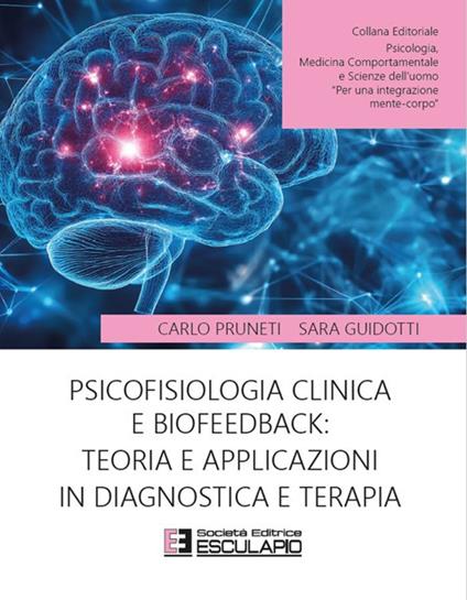 Psicofisiologia clinica e biofeedback: teoria e applicazioni in diagnostica e terapia - Carlo Pruneti,Sara Guidotti - copertina