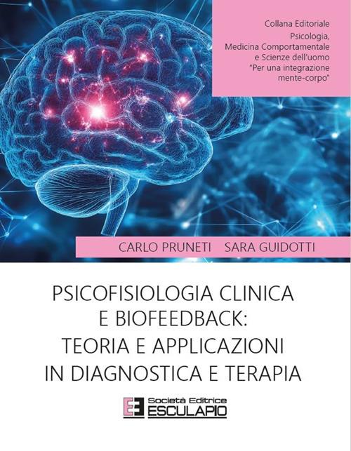 Psicofisiologia clinica e biofeedback: teoria e applicazioni in diagnostica e terapia - Carlo Pruneti,Sara Guidotti - copertina