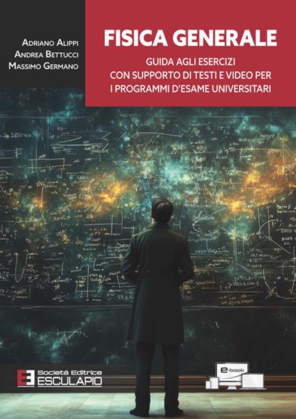 Fisica generale. Guida agli esercizi con supporto di testi e video per i programmi d'esame universitari - Adriano Alippi,Andrea Bettucci,Massimo Germano - copertina