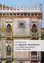 Il «Palagio traforato». La Ca' d'Oro nella Venezia tra Otto e Novecento. Ediz. illustrata