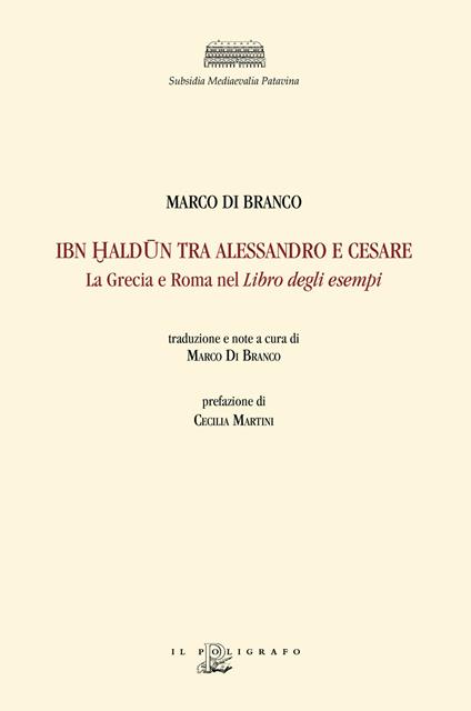 Ibn Haldun tra Alessandro e Cesare. La Grecia e Roma nel Libro degli esempi - Marco Di Branco - copertina