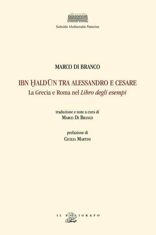 Ibn Haldun tra Alessandro e Cesare. La Grecia e Roma nel Libro degli esempi - Marco Di Branco - copertina