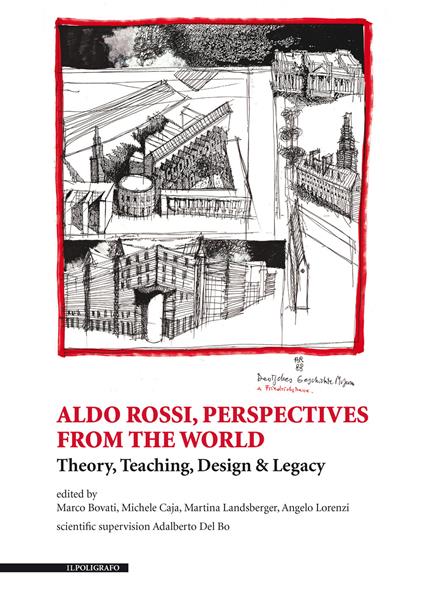 Aldo Rossi, perspectives from the world. Theory, teaching, design & legacy. Ediz. illustrata - Marco Bovati,Michele Caja,Martina Landsberger - copertina