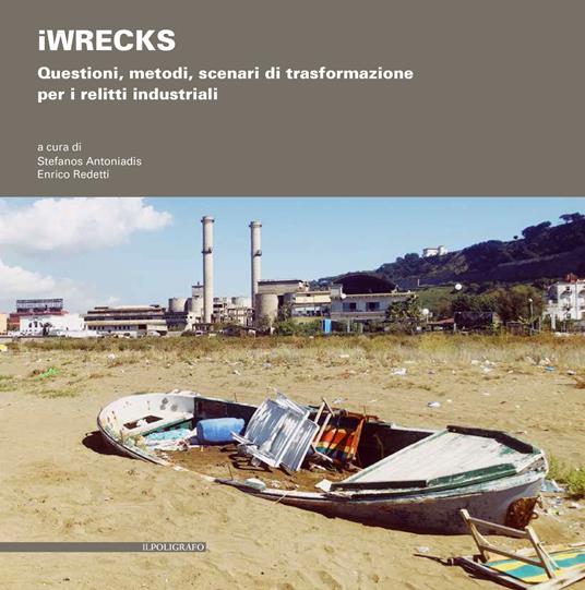 iWRECKS. Questioni, metodi, scenari di trasformazione per i relitti industriali - copertina