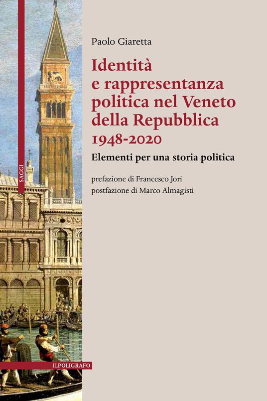 Identità e rappresentanza politica nel Veneto della Repubblica 1948-2020. Elementi per una storia politica - Paolo Giaretta - copertina