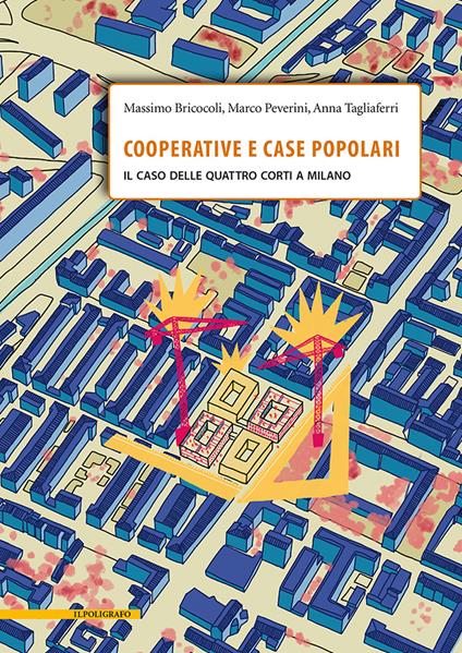 Cooperative e case popolari. Il caso delle Quattro Corti a Milano - Massimo Bricocoli,Marco Peverini,Anna Tagliaferri - copertina