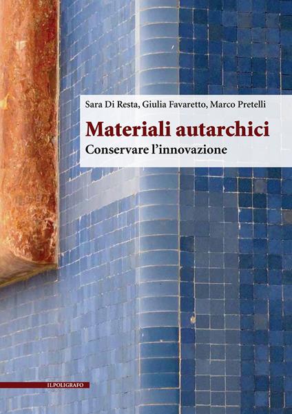 Materiali autarchici. Conservare l'innovazione - Sara Di Resta,Giulia Favaretto,Marco Pretelli - copertina