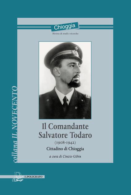 Il comandante Salvatore Todaro (1908-1942). Cittadino di Chioggia - copertina