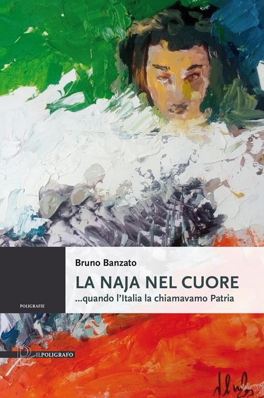 La naja nel cuore ...quando l'Italia la chiamavamo Patria - Bruno Banzato - copertina