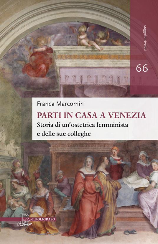 Parti in casa a Venezia. Storia di un'ostetrica femminista e delle sue colleghe - Franca Marcomin - copertina