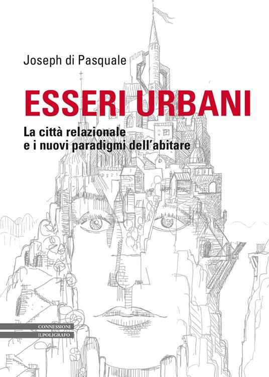 Esseri urbani. La città relazionale e i nuovi paradigmi dell'abitare - Joseph Di Pasquale - copertina