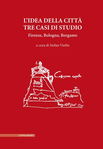 L'idea della città. Tre casi di studio. Firenze, Bologna, Bergamo - copertina
