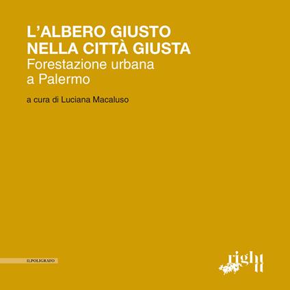 L'albero giusto nella città giusta. Forestazione urbana a Palermo - copertina