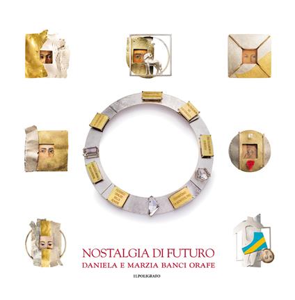 Nostalgia di futuro. Daniela e Marzia Banci orafe - copertina
