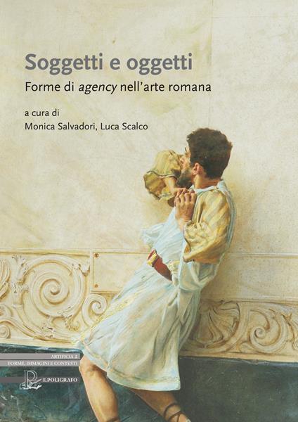 Soggetti e oggetti. Forme di agency nell'arte romana - copertina