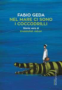 Libro Nel mare ci sono i coccodrilli. Storia vera di Enaiatollah Akbari Fabio Geda