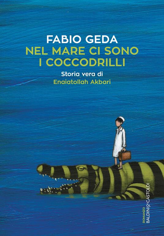 Nel mare ci sono i coccodrilli. Storia vera di Enaiatollah Akbari - Fabio Geda - copertina