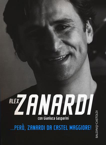 ... Però, Zanardi da Castel Maggiore - Alex Zanardi,Gianluca Gasparini - copertina