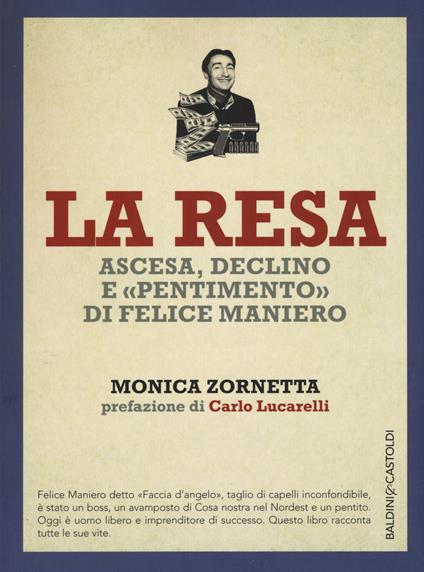 La resa. Ascesa, declino e «pentimento» di Felice Maniero - Monica Zornetta - copertina