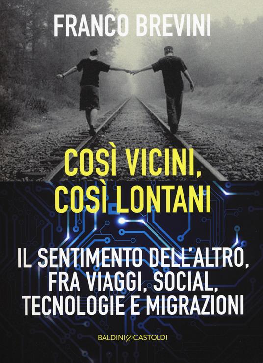 Cosi vicini, così lontani. Il sentimento dell'altro, fra viaggi, social, tecnologie e migrazioni - Franco Brevini - copertina