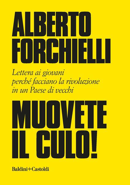 Muovete il culo! Lettera ai giovani perché facciano la rivoluzione in un Paese di vecchi - Alberto Forchielli - copertina