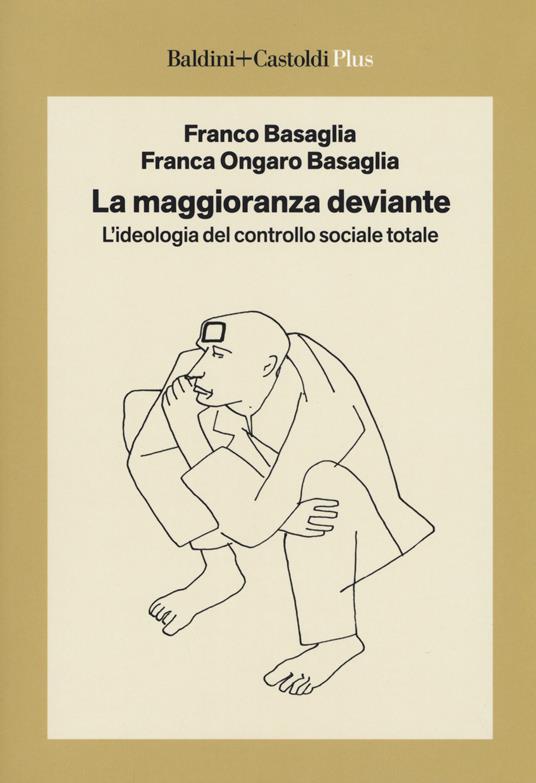 La maggioranza deviante. L'ideologia del controllo sociale totale - Franco Basaglia,Franca Ongaro Basaglia - copertina
