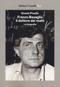 Libro Franco Basaglia, il dottore dei matti. La biografia Oreste Pivetta